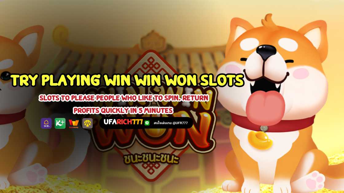 Try playing Win Win Won slots